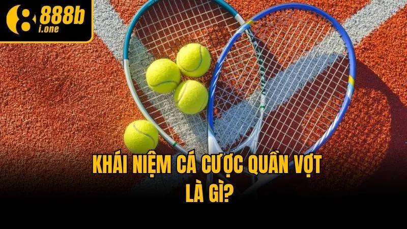 Khái niệm cá cược quần vợt là gì?
