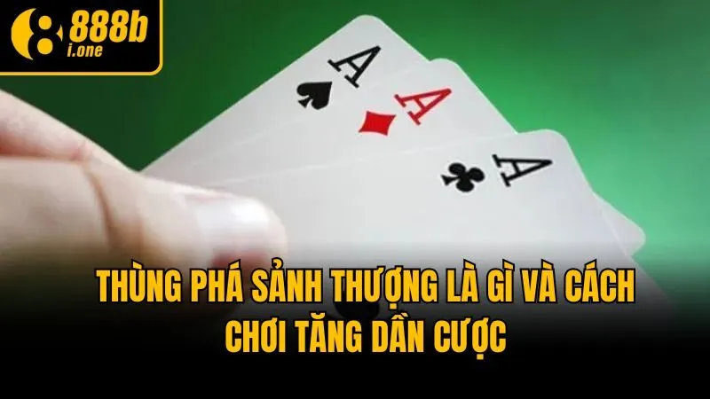 Thùng phá sảnh thượng là gì và cách chơi tăng dần cược