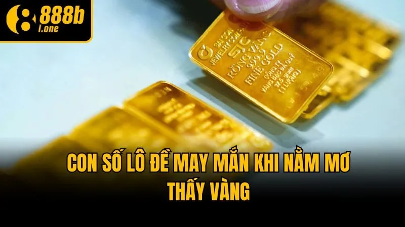 Con số lô đề may mắn khi nằm mơ thấy vàng