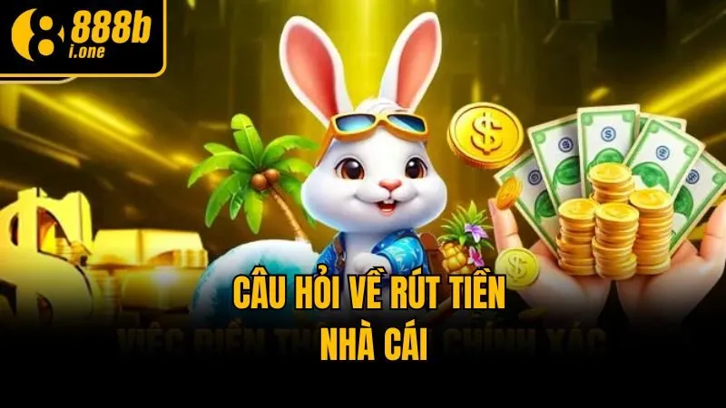 Câu hỏi về rút tiền nhà cái