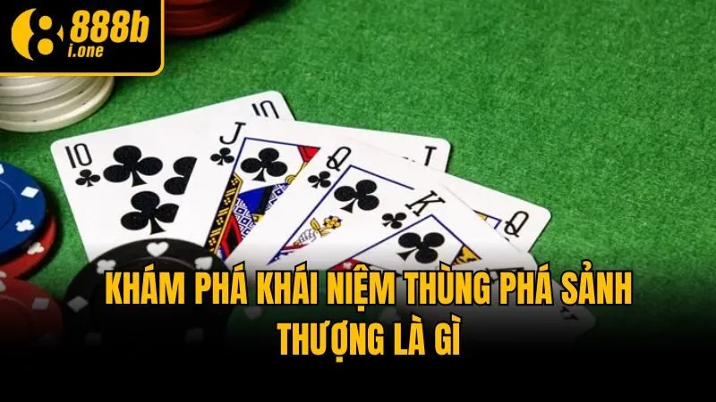 Khám phá khái niệm thùng phá sảnh thượng là gì