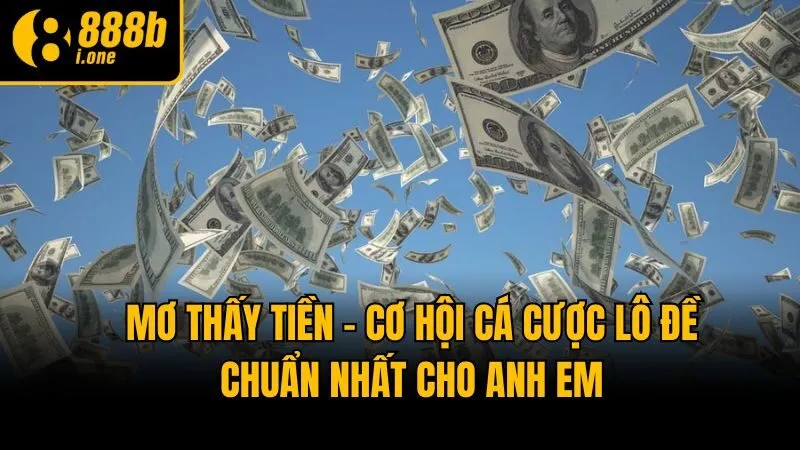 Mơ Thấy Tiền - Cơ Hội Cá Cược Lô Đề Chuẩn Nhất Cho Anh Em