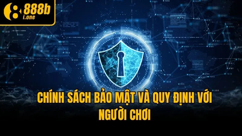 Chính sách bảo mật và quy định với người chơi