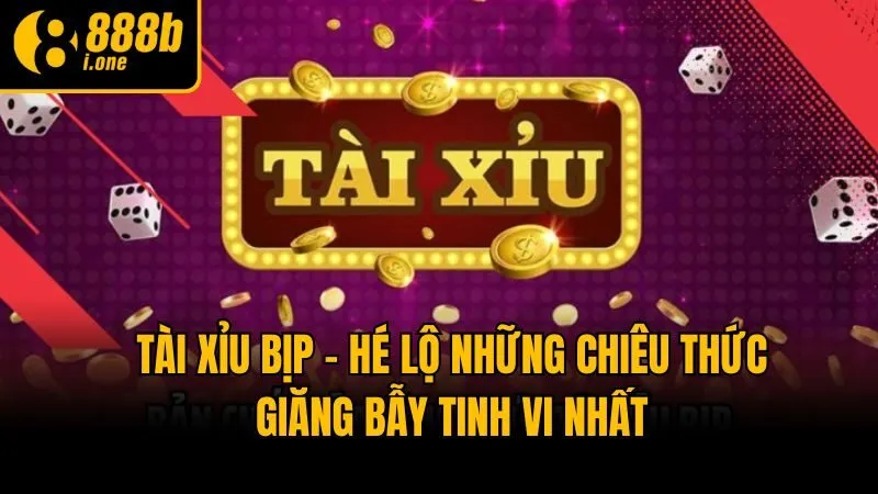 Tài Xỉu Bịp - Hé Lộ Những Chiêu Thức Giăng Bẫy Tinh Vi Nhất