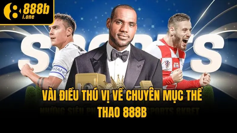 Vài điều thú vị về chuyên mục thể thao 888b